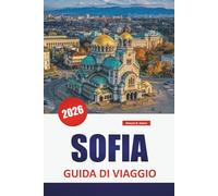 SOFIA GUIDA DI VIAGGIO 2026: Esplora le principali attrazioni della capitale bulgara, i monumenti storici, la cucina locale e le avventure urbane per i visitatori alle prime armi.