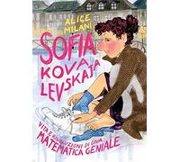 Sofia Kovalevskaja. Vita e rivoluzioni di una matematica geniale