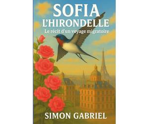 Sofia l’Hirondelle - Une aventure en 15 chapitres pleine d’émotions, de sentiments et de poésie: Un voyage initiatique entre Rome et l’Afrique, pour apprendre à grandir, rêver et s’émerveiller