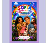 Sofia Learns Colors: Sofia Aprende as Cores - Livro Bilíngue Interativo Português e Inglês com Atividades / Sofia Learns Colors - Interactive ... English Book with Activities. Ages 1-4