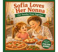 Sofia Loves Her Nonna: A Sweet Italian Cooking Story for Kids | A Personalized Nonna Gift Book About Love, Food, and Family Traditions