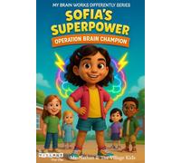 Sofia's Superpower: Operation Brain Champion: A Children’s Book on ADHD, Self-Advocacy, and Celebrating Different Kinds of Brains