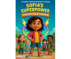 Sofia's Superpower: Operation Brain Champion: A Children’s Book on ADHD, Self-Advocacy, and Celebrating Different Kinds of Brains