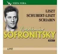 Sofronitsky Vol. 17 : Oeuvres De Liszt, Schubert Et Scriabine
