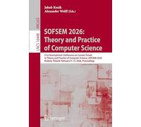 SOFSEM 2026: Theory and Practice of Computer Science: 51st International Conference on Current Trends in Theory and Practice of Computer Science, ... Poland, February 9-13, 2026, Proceedings