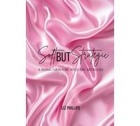 Soft But Strategic: A Journal For Healing, Reflecting, and Release