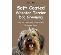 Soft Coated Wheaten Terrier Dog Grooming: Silky fur, Happy pup: The Wheaten Grooming Guide