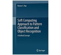 Soft Computing Approach To Pattern Classification And Object Recognition