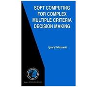 Soft Computing For Complex Multiple Criteria Decision Making