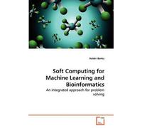Soft Computing For Machine Learning And Bioinformatics