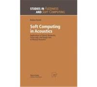 Soft Computing in Acoustics Kostek, Bozena (Auteur)