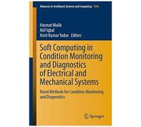 Soft Computing In Condition Monitoring And Diagnostics Of Electrical And Mechanical Systems