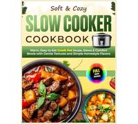 Soft & Cozy Slow Cooker Cookbook: Warm, Easy-to-Eat Crock Pot Soups, Stews & Comfort Bowls with Gentle Textures and Simple Homestyle Flavors