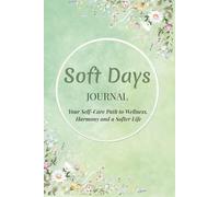 Soft Days: Your Self-Care Path to Wellness, Harmony and a Softer Life