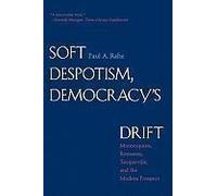 Soft Despotism, Democracy′S Drift - Montesquieu, Rousseau, Tocqueville And The Modern Prospect