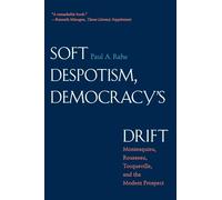 Soft Despotism, Democracy's Drift: Montesquieu, Rousseau, Tocqueville, & the Modern Prospect