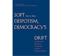 Soft Despotism, Democracy's Drift Paul Anthony Rahe (Auteur)