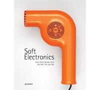 Soft electronics Iconic retro designs from the ’60s, ’70s, and ’80s - Gestalten - Gestalten Dgv - relié - Beau livre