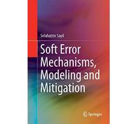 Soft Error Mechanisms, Modeling And Mitigation
