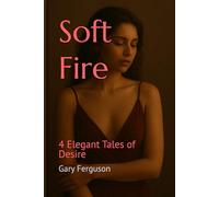 Soft Fire: 4 Elegant Tales of Desire