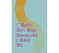 ✨ Soft Girl Era: Because I Said So