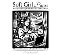 Soft Girl Pause Monochrome Coloring for Relaxation and Stress Relief: A Gentle Coloring Journey to Breathe, Slow down and Rest