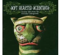 Soft Hearted Scientists - Uncanny Tales from the Everyda