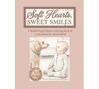 Soft Hearts, Sweet Smiles: A Gentle Pencil Sketch Coloring Book of Cute Babies for Stress Relief