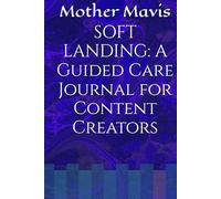 SOFT LANDING: A Guided Care Journal for Content Creators