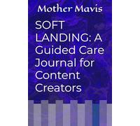 SOFT LANDING: A Guided Care Journal for Content Creators