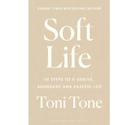 Soft Life: 10 Steps to a Gentle, Abundant and Easeful Life