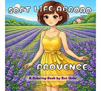 Soft Life Abroad: Provence: Cozy French Countryside Coloring Book for Teens & Adults | 50 Relaxing Scenes of Lavender Fields, Cottages, Gardens & Slow Living | 8.5 x 8.5 inches