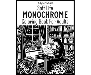 Soft Life Monochrome Coloring Book: A still and slow monochromatic coloring book featuring Gentle girl moments, cozy rooms, reading time and relaxing ... relaxing one-color coloring for mindfulness