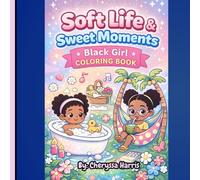 Soft Life & Sweet Moments: Black Girl Coloring Book