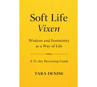 Soft Life Vixen: Wisdom and Femininity as a Way of Life A 21-Day Becoming Guide