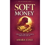 SOFT MONEY: A Burnt-Out Single Mum's Guide to Online Income After 50 - Without Hustle, Tech Overwhelm, or Pretending You're Fine