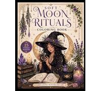 Soft Moon Rituals Coloring Book: A Relaxing Witchy Escape
