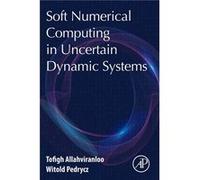Soft Numerical Computing in Uncertain Dynamic Systems by Pedrycz Witold Ph.D. Professor Department of Electrical and Computer Engineering University of Al Pedrycz Witold Ph.D. Professor Department of