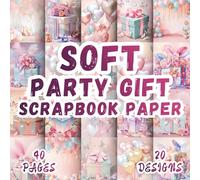 Soft Party Gift Scrapbook Paper: 20 Artistic Designs, 8.5 x 8.5 Inch Double-Sided, 40 Pages for Ephemera, Journaling, Crafting, Mixed Media And Scrapbooking