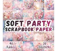 Soft Party Scrapbook Paper: 20 Artistic Designs, 8.5 x 8.5 Inch Double-Sided, 40 Pages for Ephemera, Journaling, Crafting, Mixed Media And Scrapbooking