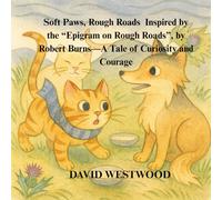 Soft Paws, Rough Roads Inspired by the “Epigram on Rough Roads”, by Robert Burns-A Wordless Tale of Curiosity and Courage