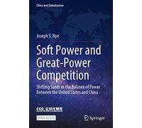 Soft Power and Great-Power Competition: Shifting Sands in the Balance of Power Between the United States and China
