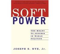 Soft Power: The Means To Success In World Politics