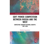Soft Power Competition Between Russia and the West Contesting Georgian National Identity, 1991-2024 - Vladimir Liparteliani - Routledge - ebook (ePub) - Livre