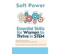 Soft Power: Essential Skills for Women Thriving in STEM: Building Confidence, Influence, and Leadership in STEM Careers