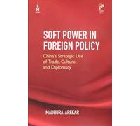 Soft Power in Foreign Policy: China’s Strategic Use of Trade, Culture, And Diplomacy