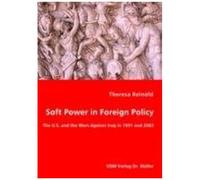 Soft Power In Foreign Policy - The U.S. And The Wars Against Iraq In 1991 And 2003