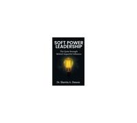 Soft Power Leadership: The Quiet Strength Behind Impactful Influence