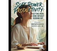 Soft Power Productivity: Getting More Done Without Burning Out