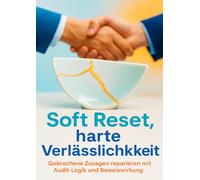 Soft Reset, harte Verlässlichkeit: Gebrochene Zusagen reparieren mit Audit-Logik und Beweiswirkung